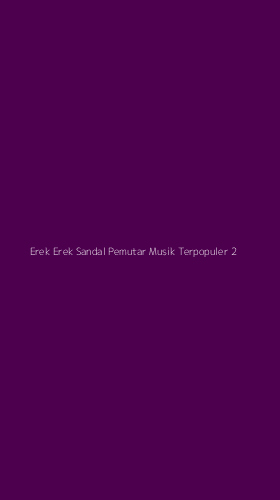Tampilan Antarmuka Aplikasi Erek Erek Sandal Pemutar Musik Terpopuler - 2