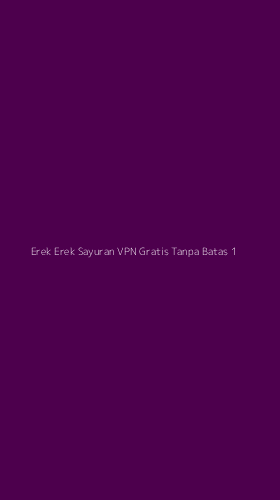 Tampilan Antarmuka Aplikasi Erek Erek Sayuran Vpn Gratis Tanpa Batas - 1