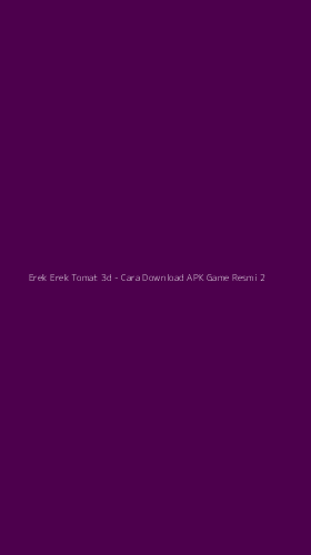 Tampilan Antarmuka Aplikasi Erek Erek Tomat 3d - Cara Download APK Game Resmi - 2