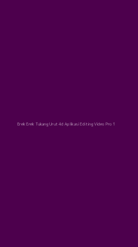 Tampilan Antarmuka Aplikasi Erek Erek Tukang Urut 4d Aplikasi Editing Video Pro - 1