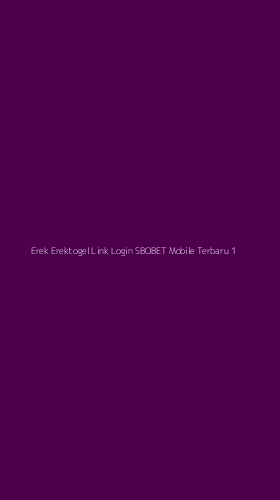 Tampilan Antarmuka Aplikasi Erek Erektogel Link Login Sbobet Mobile Terbaru - 1