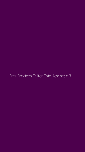 Tampilan Antarmuka Aplikasi Erek Erektoto Editor Foto Aesthetic - 3