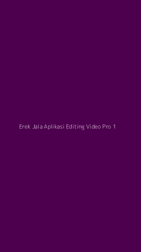 Tampilan Antarmuka Aplikasi Erek Jala Aplikasi Editing Video Pro - 1