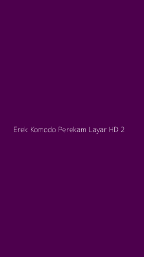 Tampilan Antarmuka Aplikasi Erek Komodo Perekam Layar Hd - 2