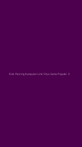 Tampilan Antarmuka Aplikasi Erek Pancing Kumpulan Link Situs Game Populer - 3