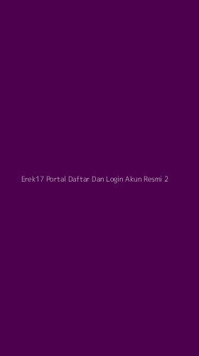Tampilan Antarmuka Aplikasi Erek17 Portal Daftar Dan Login Akun Resmi - 2