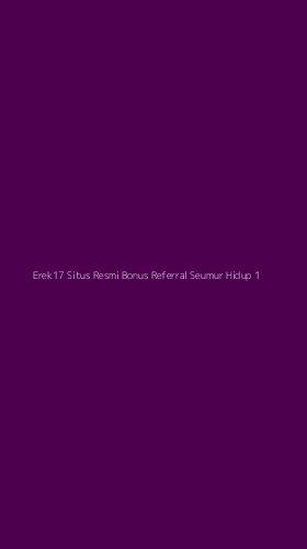 Tampilan Antarmuka Aplikasi Erek17 Situs Resmi Bonus Referral Seumur Hidup - 1
