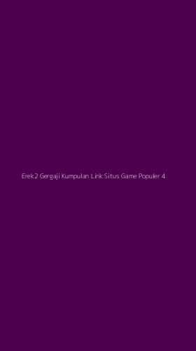 Tampilan Antarmuka Aplikasi Erek2 Gergaji Kumpulan Link Situs Game Populer - 4