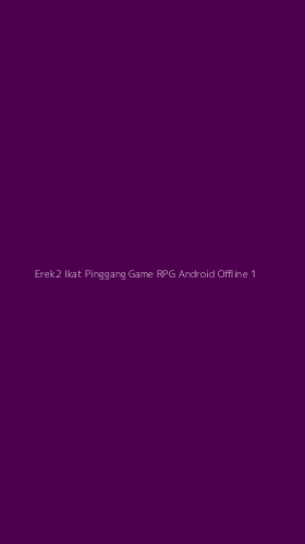 Tampilan Antarmuka Aplikasi Erek2 Ikat Pinggang Game Rpg Android Offline - 1