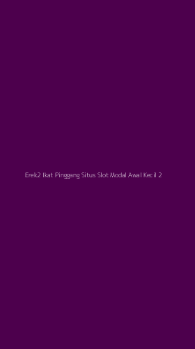 Tampilan Antarmuka Aplikasi Erek2 Ikat Pinggang Situs Slot Modal Awal Kecil - 2