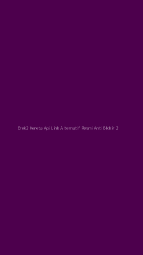 Tampilan Antarmuka Aplikasi Erek2 Kereta Api Link Alternatif Resmi Anti Blokir - 2
