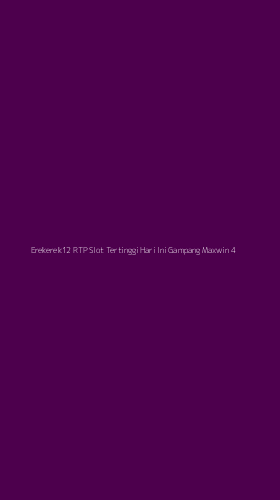 Tampilan Antarmuka Aplikasi Erekerek12 Rtp Slot Tertinggi Hari Ini Gampang Maxwin - 4