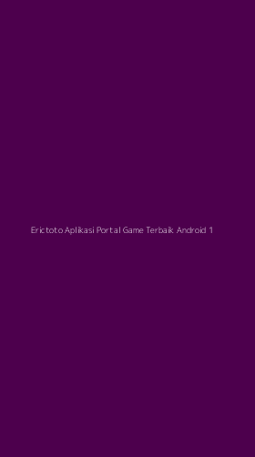 Tampilan Antarmuka Aplikasi Erictoto Aplikasi Portal Game Terbaik Android - 1