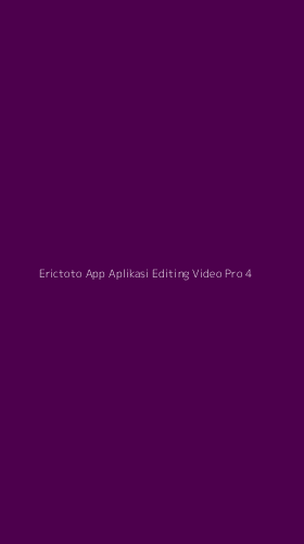 Tampilan Antarmuka Aplikasi Erictoto App Aplikasi Editing Video Pro - 4