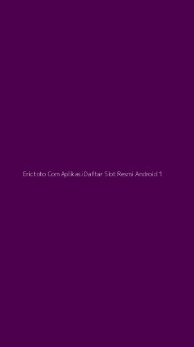 Tampilan Antarmuka Aplikasi Erictoto Com Aplikasi Daftar Slot Resmi Android - 1