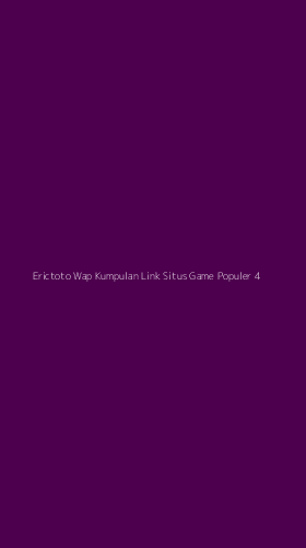 Tampilan Antarmuka Aplikasi Erictoto Wap Kumpulan Link Situs Game Populer - 4
