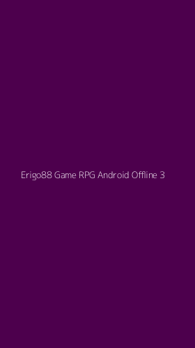 Tampilan Antarmuka Aplikasi Erigo88 Game Rpg Android Offline - 3