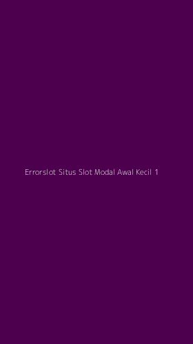 Tampilan Antarmuka Aplikasi Errorslot Situs Slot Modal Awal Kecil - 1