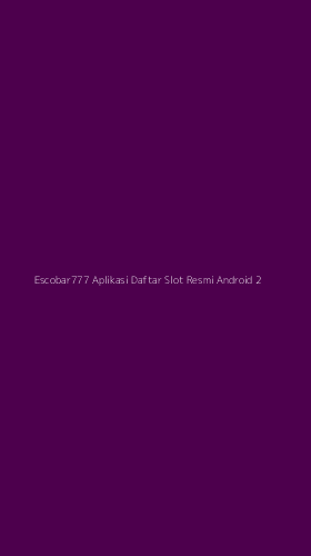 Tampilan Antarmuka Aplikasi Escobar777 Aplikasi Daftar Slot Resmi Android - 2