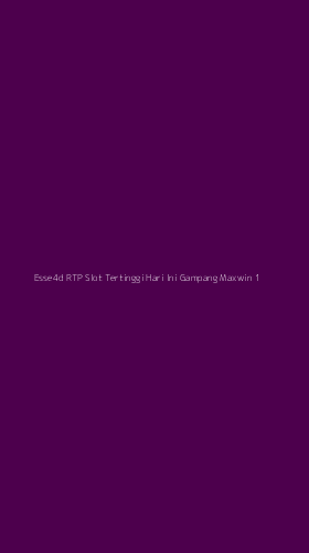 Tampilan Antarmuka Aplikasi Esse4d Rtp Slot Tertinggi Hari Ini Gampang Maxwin - 1