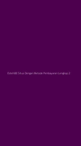 Tampilan Antarmuka Aplikasi Esteh88 Situs Dengan Metode Pembayaran Lengkap - 2