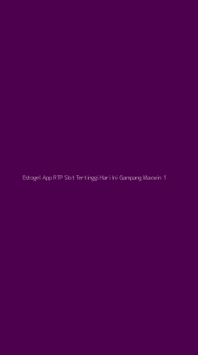 Tampilan Antarmuka Aplikasi Estogel App Rtp Slot Tertinggi Hari Ini Gampang Maxwin - 1