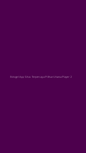 Tampilan Antarmuka Aplikasi Estogel App Situs Terpercaya Pilihan Utama Player - 2