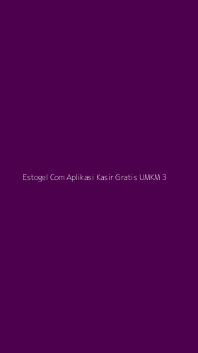 Tampilan Antarmuka Aplikasi Estogel Com Aplikasi Kasir Gratis Umkm - 3