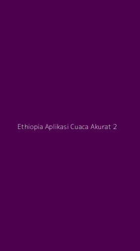 Tampilan Antarmuka Aplikasi Ethiopia Aplikasi Cuaca Akurat - 2