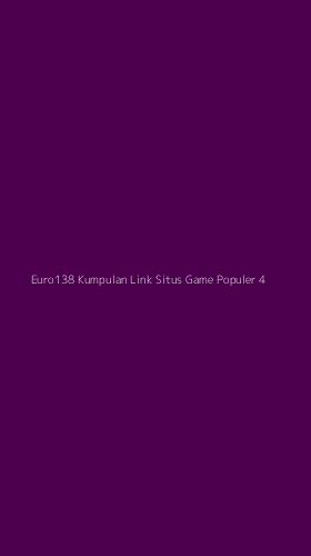 Tampilan Antarmuka Aplikasi Euro138 Kumpulan Link Situs Game Populer - 4