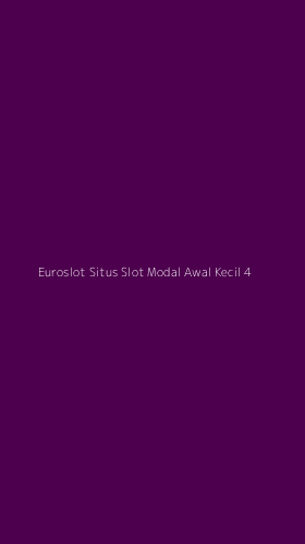 Tampilan Antarmuka Aplikasi Euroslot Situs Slot Modal Awal Kecil - 4