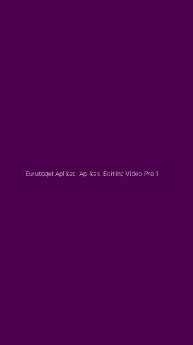 Tampilan Antarmuka Aplikasi Eurutogel Aplikasi Aplikasi Editing Video Pro - 1