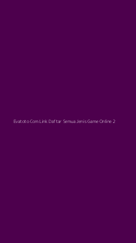 Tampilan Antarmuka Aplikasi Evatoto Com Link Daftar Semua Jenis Game Online - 2