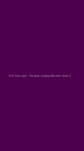 Tampilan Antarmuka Aplikasi Evil Toto Login - Panduan Lengkap Bermain Aman - 2