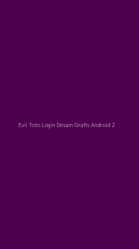 Tampilan Antarmuka Aplikasi Evil Toto Login Desain Grafis Android - 2