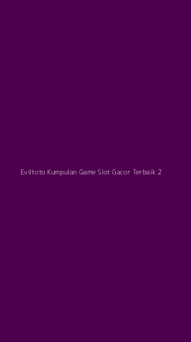 Tampilan Antarmuka Aplikasi Eviltoto Kumpulan Game Slot Gacor Terbaik - 2