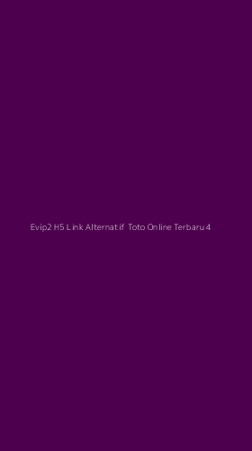 Tampilan Antarmuka Aplikasi Evip2 H5 Link Alternatif Toto Online Terbaru - 4
