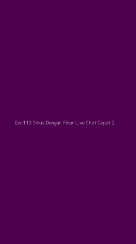 Tampilan Antarmuka Aplikasi Evo113 Situs Dengan Fitur Live Chat Cepat - 2