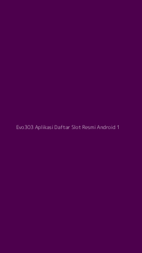 Tampilan Antarmuka Aplikasi Evo303 Aplikasi Daftar Slot Resmi Android - 1