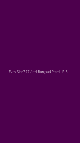 Tampilan Antarmuka Aplikasi Evos Slot777 Anti Rungkad Pasti Jp - 3