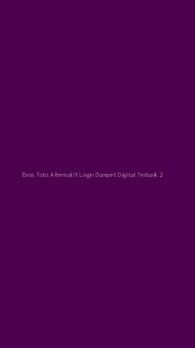 Tampilan Antarmuka Aplikasi Evos Toto Alternatif Login Dompet Digital Terbaik - 2