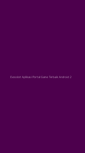 Tampilan Antarmuka Aplikasi Evosslot Aplikasi Portal Game Terbaik Android - 2