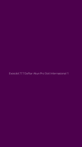 Tampilan Antarmuka Aplikasi Evosslot777 Daftar Akun Pro Slot Internasional - 1