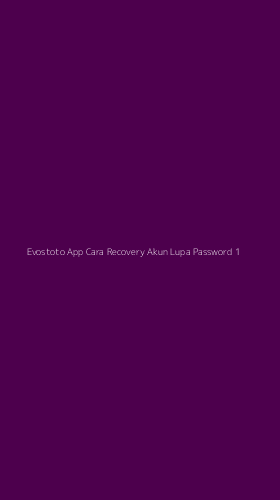 Tampilan Antarmuka Aplikasi Evostoto App Cara Recovery Akun Lupa Password - 1