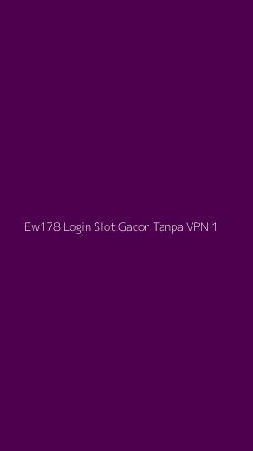 Tampilan Antarmuka Aplikasi Ew178 Login Slot Gacor Tanpa Vpn - 1