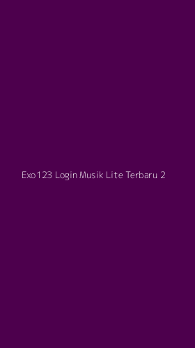 Tampilan Antarmuka Aplikasi Exo123 Login Musik Lite Terbaru - 2