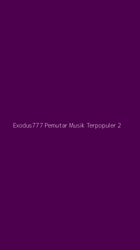 Tampilan Antarmuka Aplikasi Exodus777 Pemutar Musik Terpopuler - 2