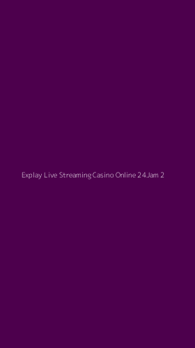 Tampilan Antarmuka Aplikasi Explay Live Streaming Casino Online 24jam - 2