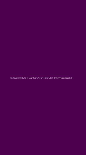 Tampilan Antarmuka Aplikasi Extratogel App Daftar Akun Pro Slot Internasional - 2