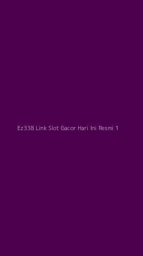 Tampilan Antarmuka Aplikasi Ez338 Link Slot Gacor Hari Ini Resmi - 1